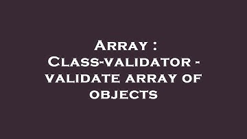 Array : Class-validator - validate array of objects
