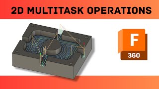 2D multi task operations operations in fusion 360 CAM.