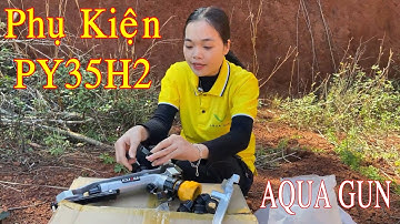 Phụ Kiện Béc PY35H2 Rất Nhiều AQUA GUN
