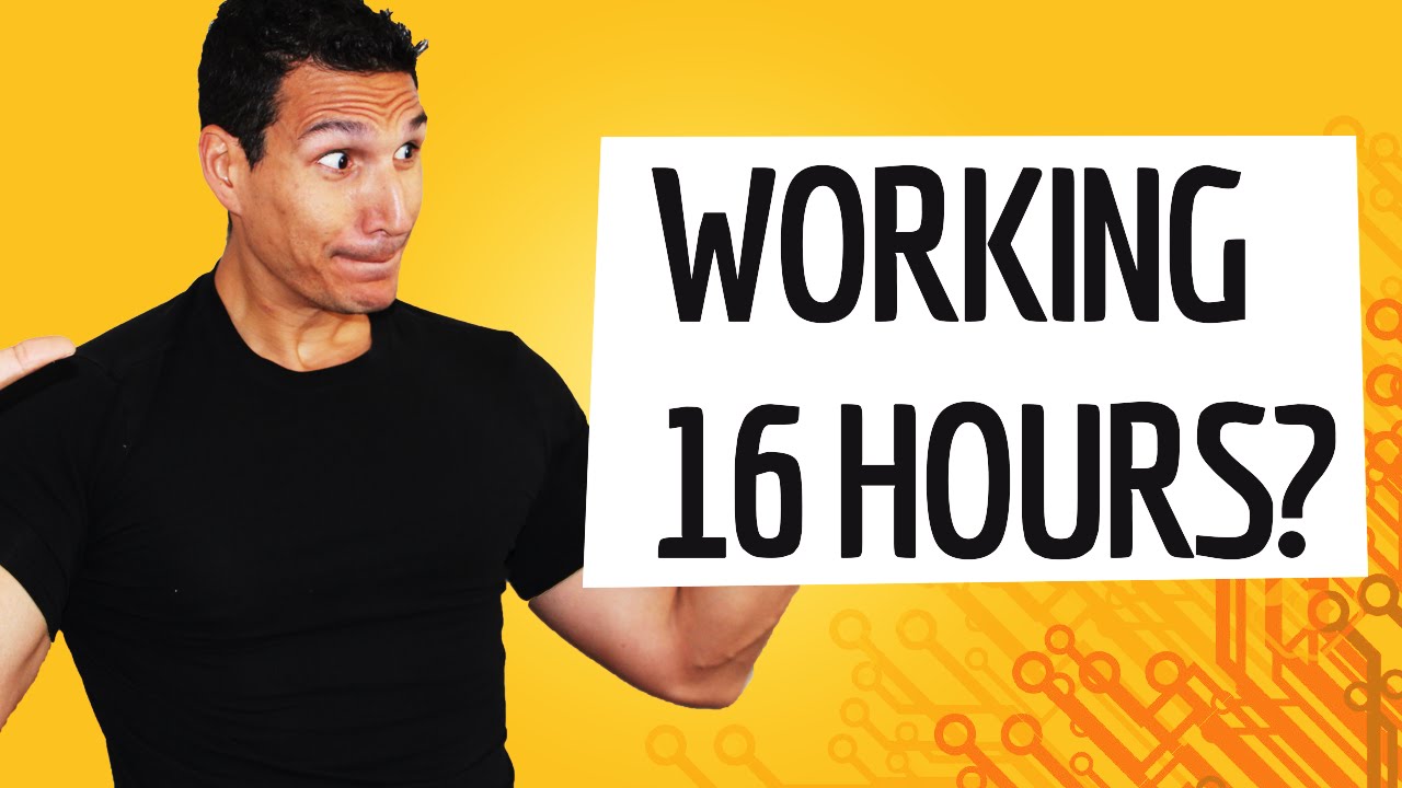 I Want To Work 16 Hours A Day... Should I?