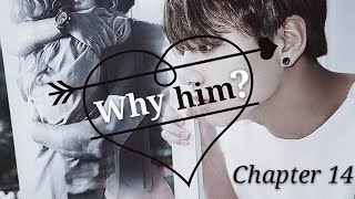 [BTS Jungkook FF] - 'Why him' | part 14
