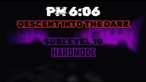 PM 6:06 Descent Into The Dark | Sublevel 10 Hardmode