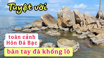 Tuyệt vời toàn cảnh Hòn Đá Bạc Cà Mau có bàn tay đá khổng lồ kì diệu