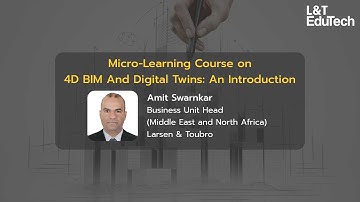 4D BIM And Digital Twins: An Introduction | Micro-Learning | L&T EduTech