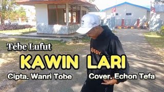 Tebe Lufut 2024 'KAWIN LARI' || Cover. Echon Tefa