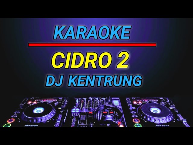 KARAOKE CIDRO 2 VERSI DJ KENTRUNG REMIX BY JMBD class=