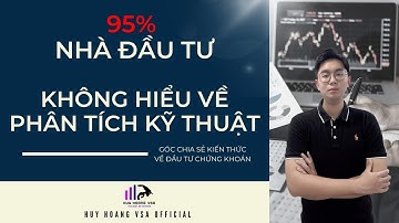 95% nhà đầu tư không hiểu đúng bản chất của phân tích kỹ thuật | Huy Hoàng VSA