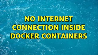 No internet connection inside Docker containers (3 Solutions!!)