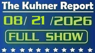 Information The Kuhner Report - August 21 2026 FULL SHOW Update