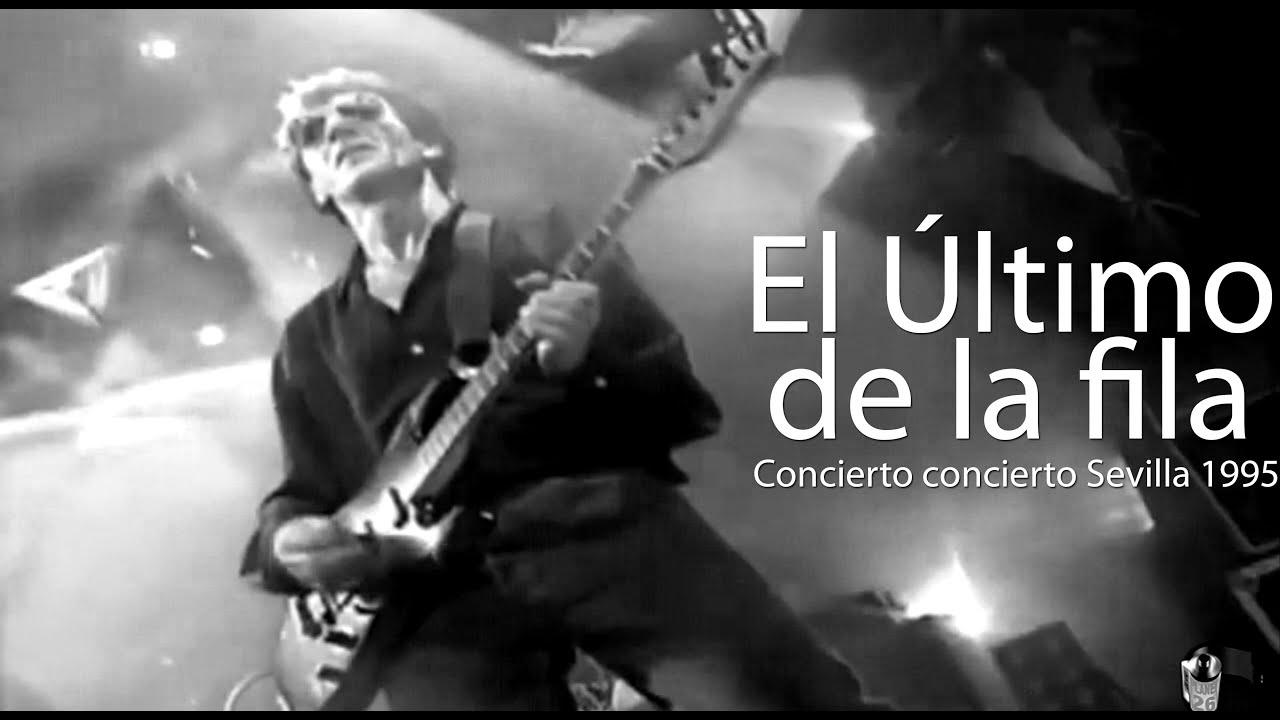 El Último de la fila Final concierto Sevilla 1995 Remasterizado Blanco y  negro 536 16 1744 PLANEt26 - YouTube