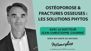 Ostéoporose & fractures osseuses : les solutions phytos - Dr Charrié - Ma santé au naturel (Ép. 2/6)