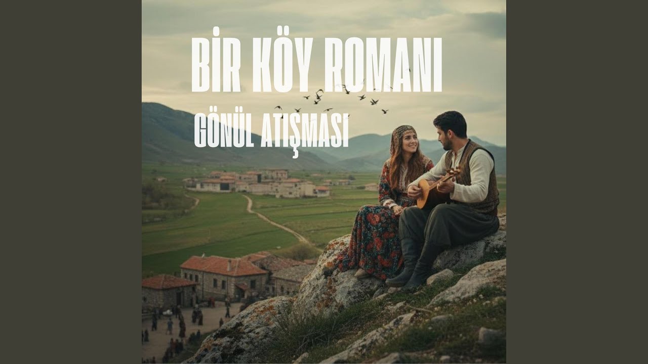 BİR KÖY ROMANI - GÖNÜL ATIŞMASI
