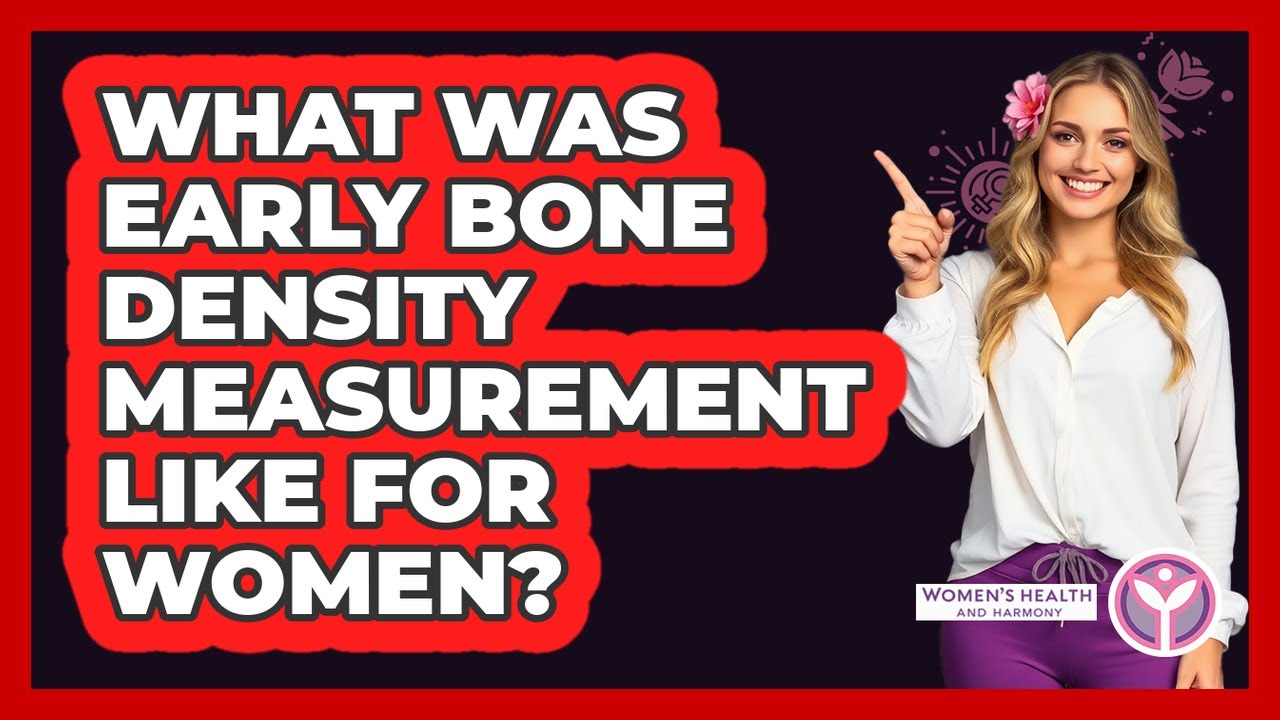 What Was Early Bone Density Measurement Like For Women? - Women's Health and Harmony