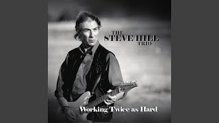 Video thumbnail of "The Steve Hill Trio - Working Twice As Hard (to Look Half As Good)"