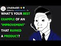 Whats your best example of an improvement that ruined a product raskreddit