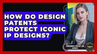How Do Design Patents Protect Iconic IP Designs? - Trademark and Patent Law Experts