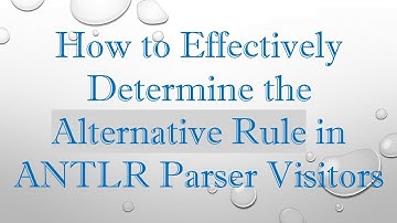 How to Effectively Determine the Alternative Rule in ANTLR Parser Visitors