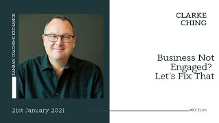 Business Not Engaged? Let’s Fix That - Clarke Ching