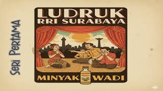 Download Lagu Minyak Wadi (Seri Pertama) Ludruk RRI Surabaya MP3