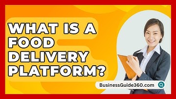 What Is A Food Delivery Platform? - BusinessGuide360.com