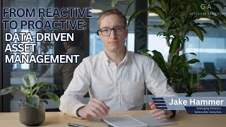 From Reactive to Proactive, Data driven Asset Management