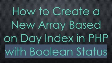 How to Create a New Array Based on Day Index in PHP with Boolean Status