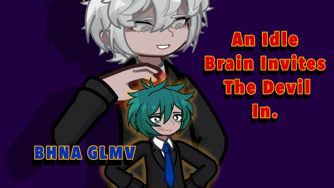 | “An Idle Brain Invites The Devil In.” | Timeskip MHA/BHNA GLMV | (TitleChanged) | TeacherIzuku | 