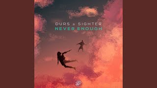 Never Enough - Durs, Sighter