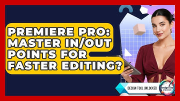 Premiere Pro: Master In/Out Points For Faster Editing? - Design Tool Unlocked