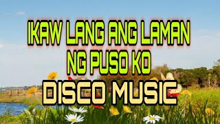 Ikaw Lamang Ang Laman Ng Puso Ko Disco Music