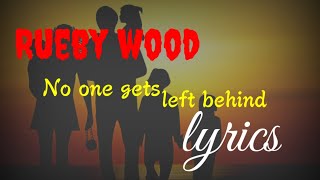 Rueby wood no one gets left behind lyrics (lyrics video)