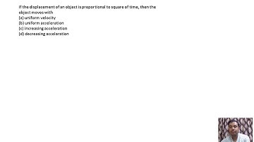 If the displacement of an object is proportional to square of time, then the object moves with
