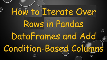 How to Iterate Over Rows in Pandas DataFrames and Add Condition-Based Columns
