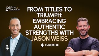 Ep 58 - From Titles to Triumph: Embracing Authentic Strengths with Jason Weiss