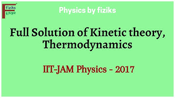 IIT JAM Physics 2017 Full Solution of Kinetic theory, Thermodynamics