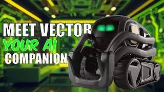 DISCOVER VECTOR, THE FUTURE OF HOME COMPANIONS!