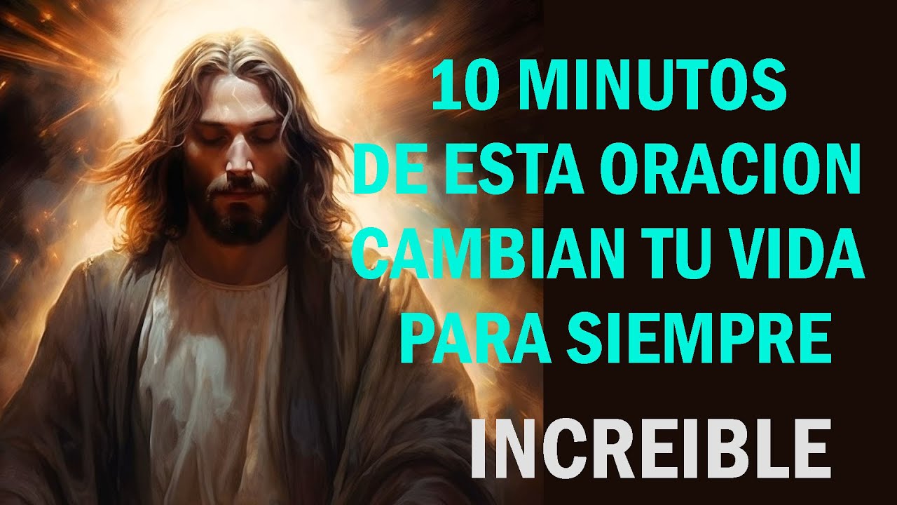 10 MINUTOS DE ESTA ORACIÓN CAMBIAN TU VIDA PARA SIEMPRE - YouTube