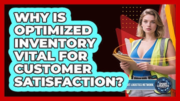 Why Is Optimized Inventory Vital For Customer Satisfaction? - Smart Logistics Network