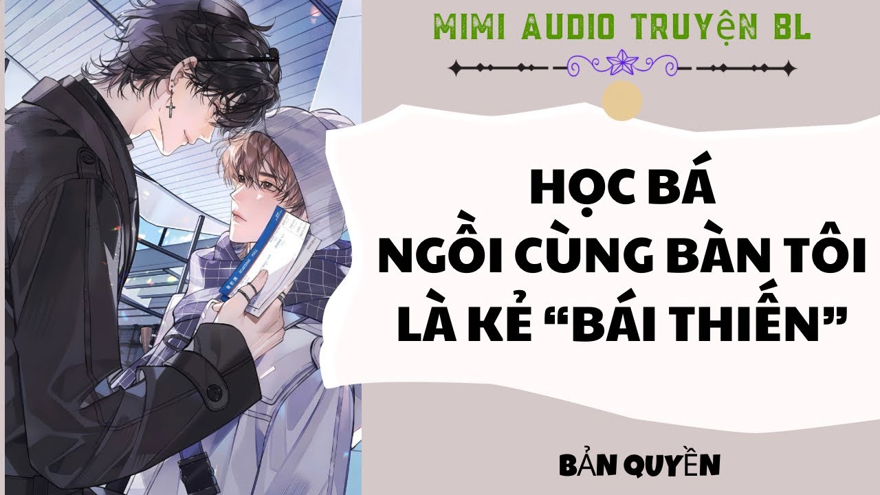 [ Audio Truyện BL ] Học Bá Ngồi Cùng Bàn Tôi Là Kẻ 