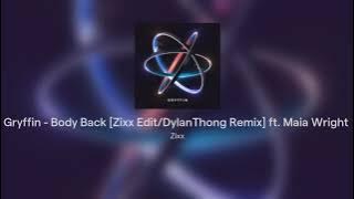 Gryffin - Body Back [Zixx & Dylan Thong Edit] ft. Maia Wright