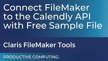 Connect Claris FileMaker to Calendly API - Free FileMaker Sample File