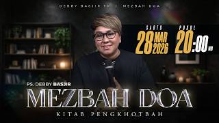 MEZBAH DOA SABTU 28 MAR 2026 | pk 20.00 WIB 'KITAB PENGKHOTBAH' - PS DEBBY BASJIR
