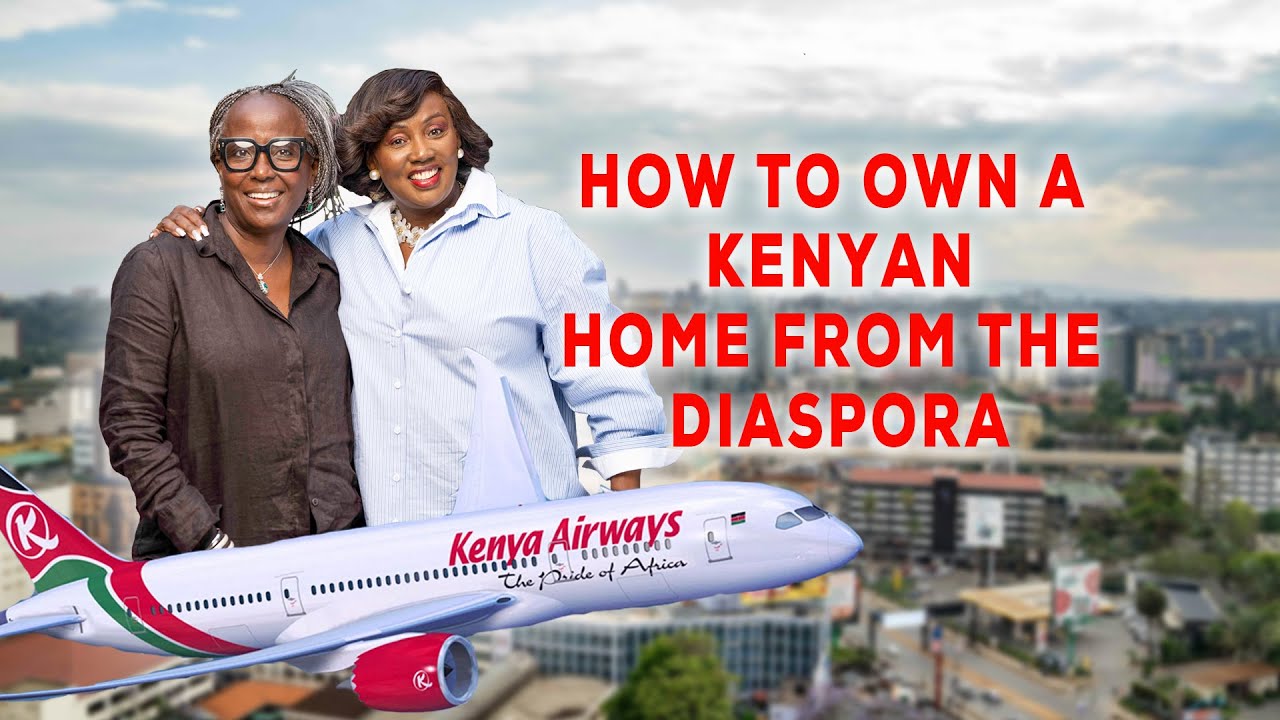 Buying Property in Kenya from Abroad? How The Property Show's Diaspora Desk Makes It Easy.