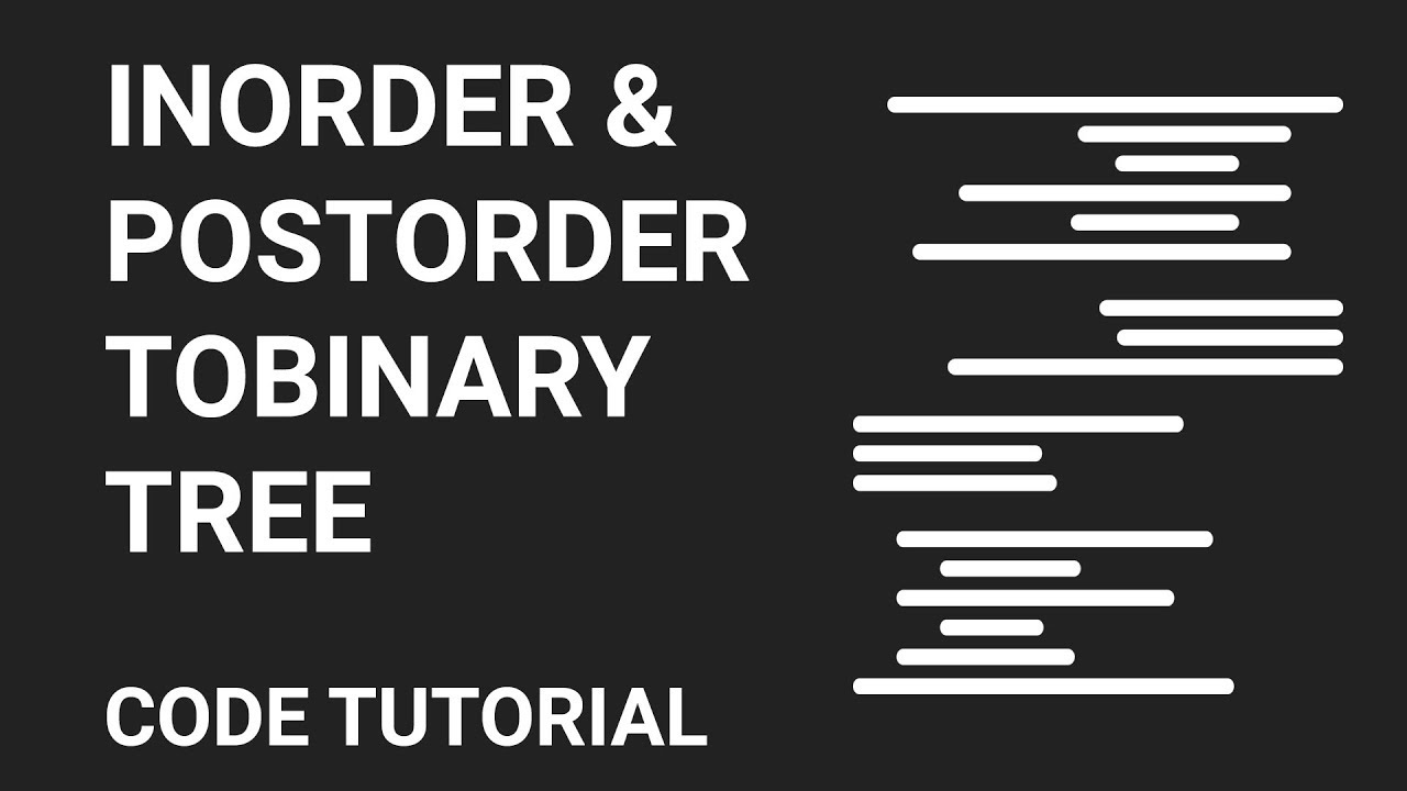 Inorder & Postorder To Binary Tree | Code Tutorial