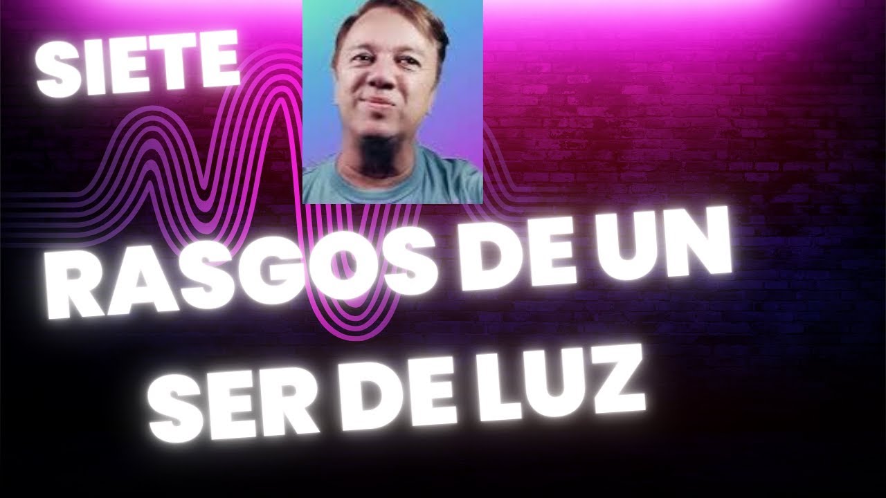SI TIENES ESTAS CARACTERÍSTICAS ERES UN SER DE LUZ - YouTube