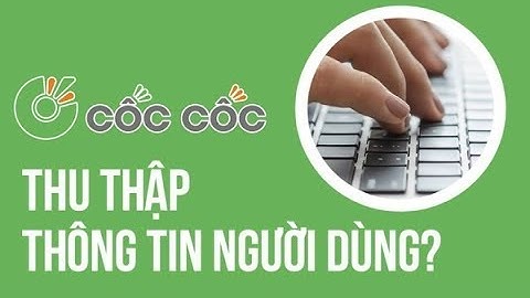 Có Hay Không Việc Cốc Cốc Thu Thập Thông Tin Người Dùng?- Tin Tức VTV24