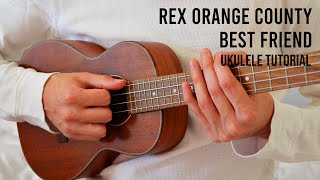 Rex Orange County – Best Friend EASY Ukulele Tutorial With Chords / Lyrics - Ukulele Tab: Indie