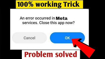 An error occurred in meta services. close this app now solve | An error occurred in meta services
