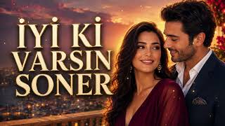 İyi Ki Varsın Soner 💖 Sana Yazılmış En Güzel Aşk Şarkısı Ritim Vibe