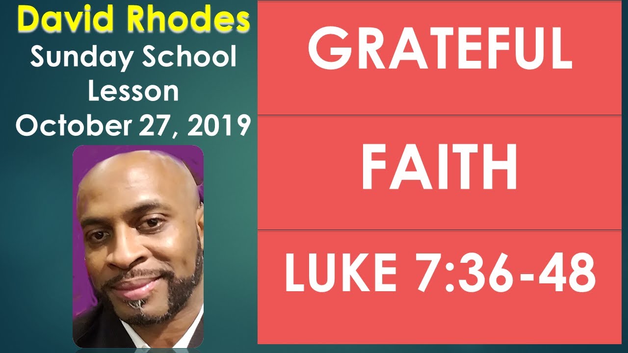 Sunday School Lesson 10 27 2019 GRATEFUL FAITH Luke 7 36 38 David Sunday school lesson 10 27 2019 grateful faith luke 7 36 38 david